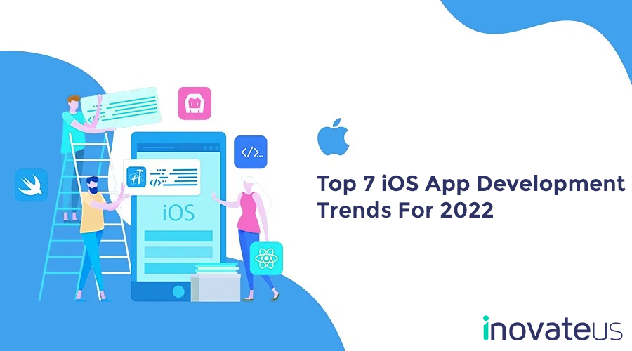Top 7 iOS App Development Trends For 2022