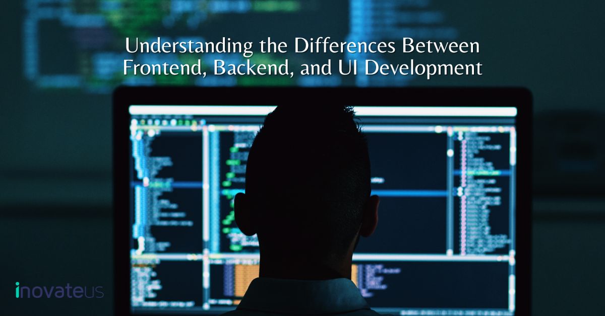 Understanding the Differences between Frontend, Backend, and UI Development