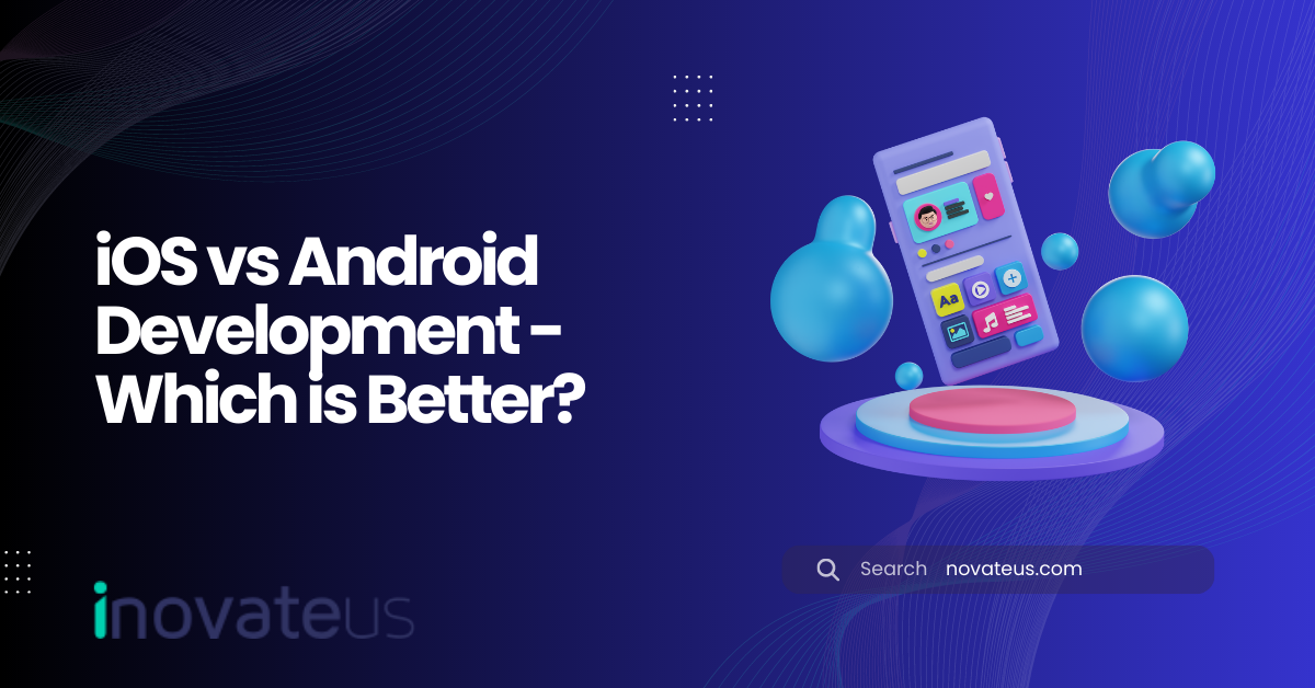 iOS vs Android Development - Which is Better