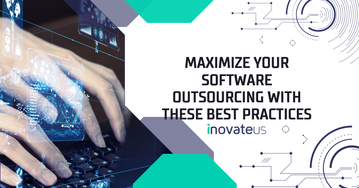 Maximize Your Software Outsourcing with These Best Practices