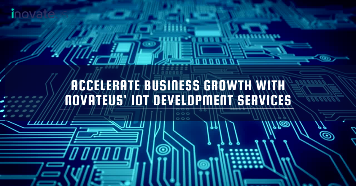 Accelerate Business Growth with Novateus' IoT Development Services