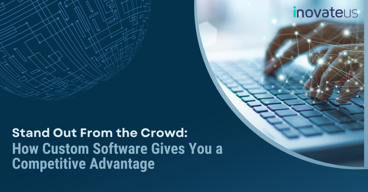 How Custom Software Gives You a Competitive Advantage