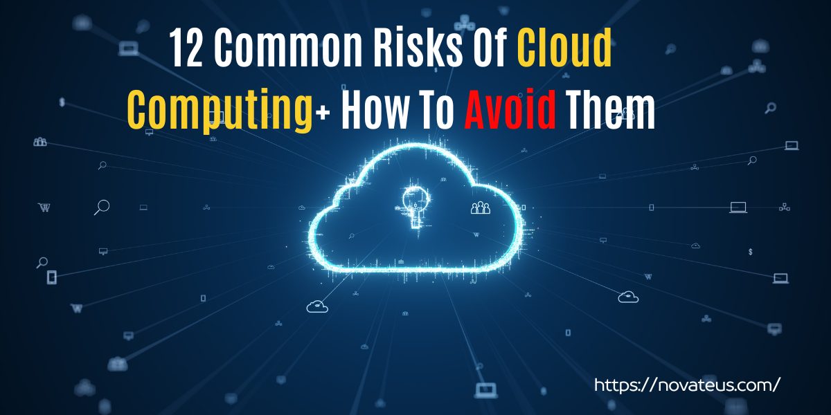 12 common risks of cloud computing+ How to avoid them.