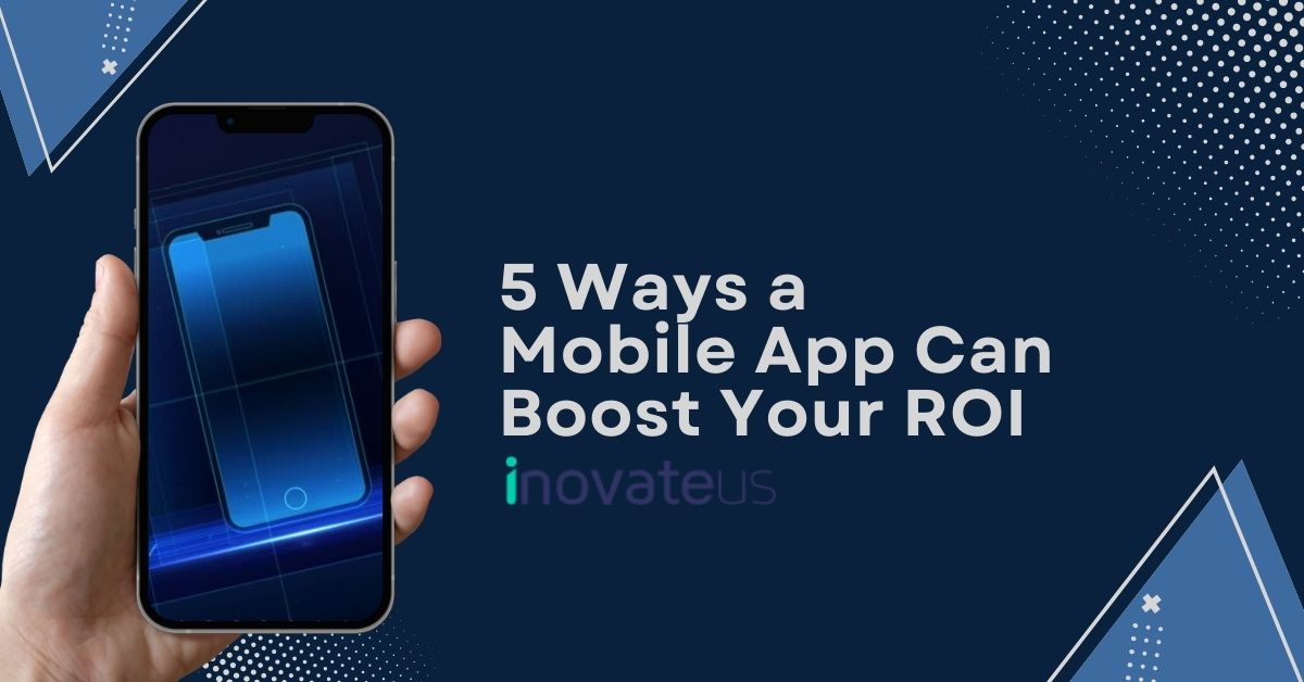 5-Ways-a-Mobile-App-Can-Boost-Your-ROI